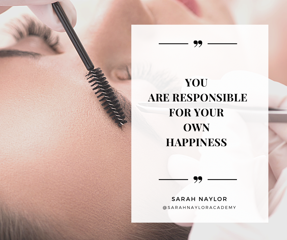 You are RESPONSIBLE for your own HAPPINESS